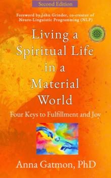 Living a Spiritual Life in a Material World : Second Edition