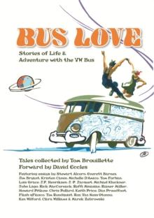 Bus Love : Stories of Life and Adventure with the VW Bus