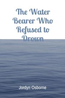 The Water Bearer Who Refused to Drown