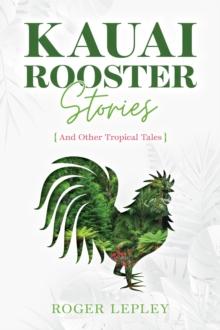 Kaua'i Rooster Stories and Other Tropical Tales