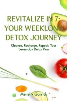 Revitalize in 7: Your Weeklong Detox Journey  : Your Weeklong Detox Journey  : Your Weeklong Detox Journey : Your Weeklong Detox