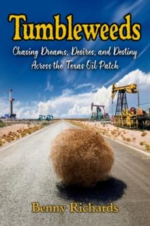 Tumbleweeds : Chasing Dreams, Desires, and Destiny Across the Texas Oil Patch