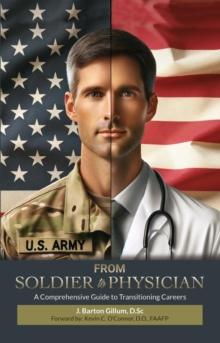 From Soldier to Physician : A Comprehensive Guide to Changing Careers