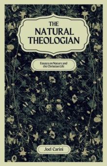 The Natural Theologian : Essays on Nature and the Christian Life