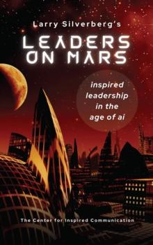 Leaders On Mars : Inspired Leaders In The Age Of AI