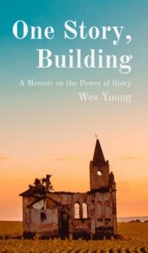 One Story, Building : A Memoir on the Power of Story