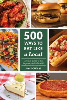 500 Ways to Eat Like a Local : A traveler's guide to the regional foods of the U.S.