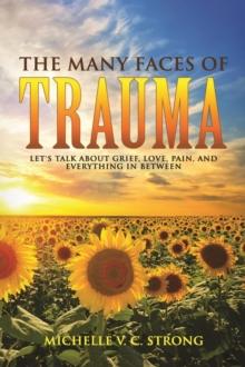 The Many Faces of Trauma (Let's talk about grief, love, pain, and everything in between)