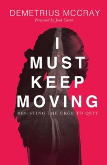 I Must Keep Moving : Resisting The Urge To Quit