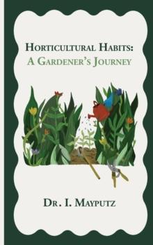 Horticultural Habits : A Gardener's Journey