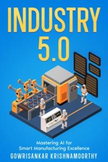 Industry 5.0 : Mastering AI for Smart Manufacturing Excellence