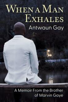 When a Man Exhales: A Memoir From the Brother of Marvin Gaye