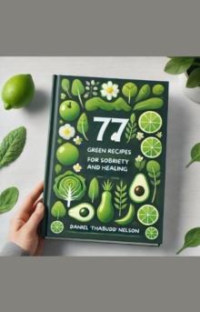 77 Green Recipes for Sobriety and Healing