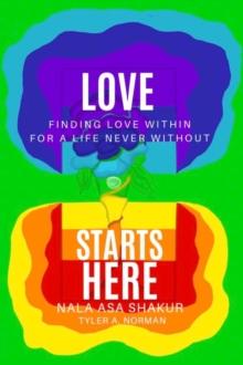 Love Starts Here : Finding Love Within For a Life Never Without