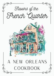 Flavors of the French Quarter: A New Orleans Cookbook