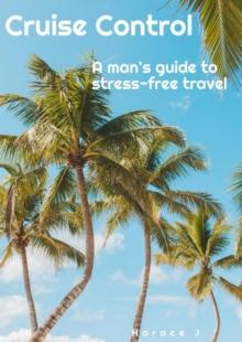 Cruise Control  A Man's Guide to Stress-Free Travel