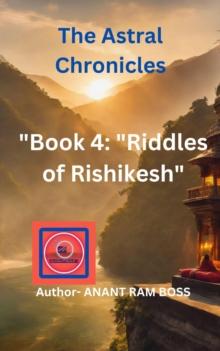 Riddles of Rishikesh : The Astral Chronicles, #4