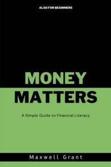 Money Matters: A Simple Guide to Financial Literacy