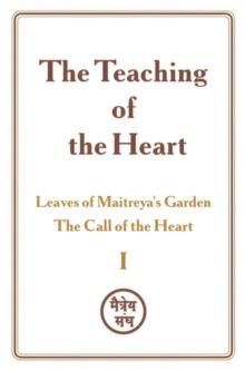 Teaching of the Heart: Volume I - Leaves of Maitreya's Garden. The Call of the Heart