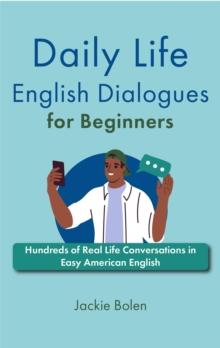 Daily Life English Dialogues for Beginners: Hundreds of Real Life Conversations in Easy American English