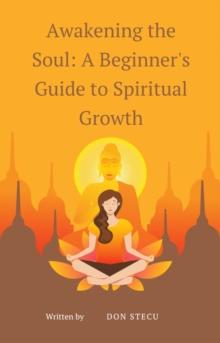 Awakening the Soul: A Beginner's Guide to Spiritual Growth