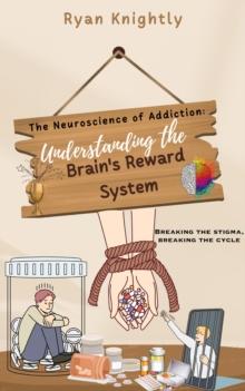 Neuroscience of Addiction: Understanding the Brain's Reward System