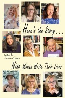 Here's the Story . . . Nine Women Write Their Lives