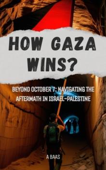 How Gaza Wins? Beyond October 7: Navigating the Aftermath in Israel-Palestine