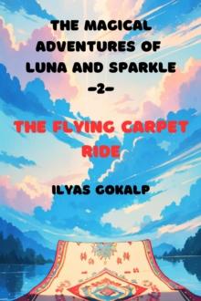 Flying Carpet Ride - The Magical Adventures of Luna and Sparkle -2- : The Magical Adventures of Luna and Sparkle, #2