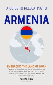 Guide to Relocating to Armenia: Embracing the Land of Noah