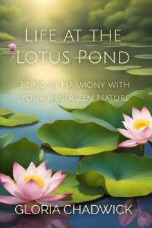 Life at the Lotus Pond: Being in Harmony With Your Inner Zen Nature