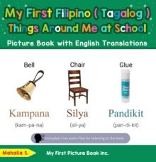 My First Filipino (Tagalog) Things Around Me at School Picture Book with English Translations