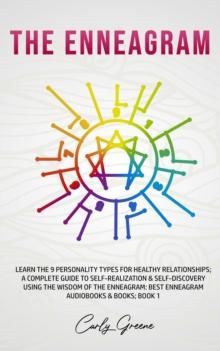 Enneagram; Learn the 9 Personality Types for Healthy Relationships; a Complete Guide to Self-Realization & Self-Discovery Using the Wisdom of the Enneagram: Best Enneagram; Book 1