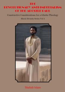 Revolutionary Anti-Imperialism of the Apostle Paul: Constructive Considerations for a Ghetto Theology Black Divinity Series Vol 1 : Black Divinity Series, #1