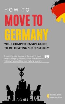 How to Move to Germany: Your Comprehensive Guide to Relocating Successfully