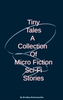 Tiny Tales A Collection of Micro Fiction Sci-Fi Stories : Tiny Tales, #1