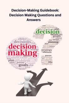 Decision-Making Guidebook: Decision Making Questions and Answers