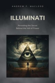 Illuminati - Revealing the Secret Behind the Veil of Power