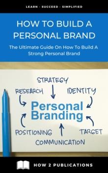 How To Build A Personal Brand - The Ultimate Guide On How To Build A Strong Personal Brand