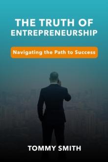 Unveiling the Truth of Entrepreneurship: Navigating the Path to Success