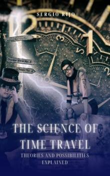 Science of Time Travel: Theories and Possibilities Explained