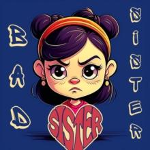 Bad Sister : From Shadows to Sunlight