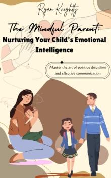 Mindful Parent: Nurturing Your Child's Emotional Intelligence