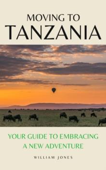 Moving to Tanzania: Your Guide to Embracing a New Adventure