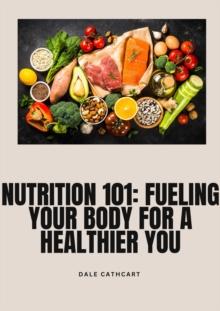 Nutrition 101: Fueling Your Body for a Healthier You