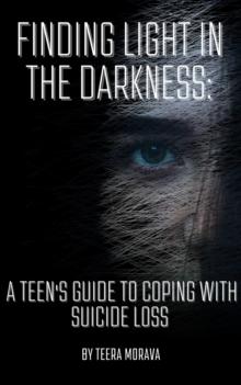 Finding Light in the Darkness: A Teen's Guide to Coping with Suicide Loss