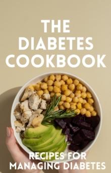 Diabetes Cookbook: 100 Healthy and Flavorful Recipes for Managing Diabetes