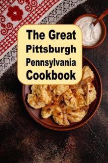 Great Pittsburgh Pennsylvania Cookbook