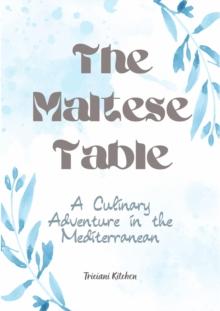 Maltese Table: A Culinary Adventure in the Mediterranean