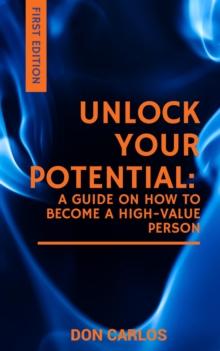 Unlock Your Potential: A Guide on How to Become a High-Value Person